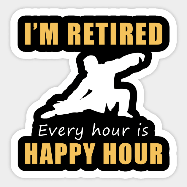 Find Serenity in Retirement! Tai-Chi Tee Shirt Hoodie - I'm Retired, Every Hour is Happy Hour! Sticker by MKGift